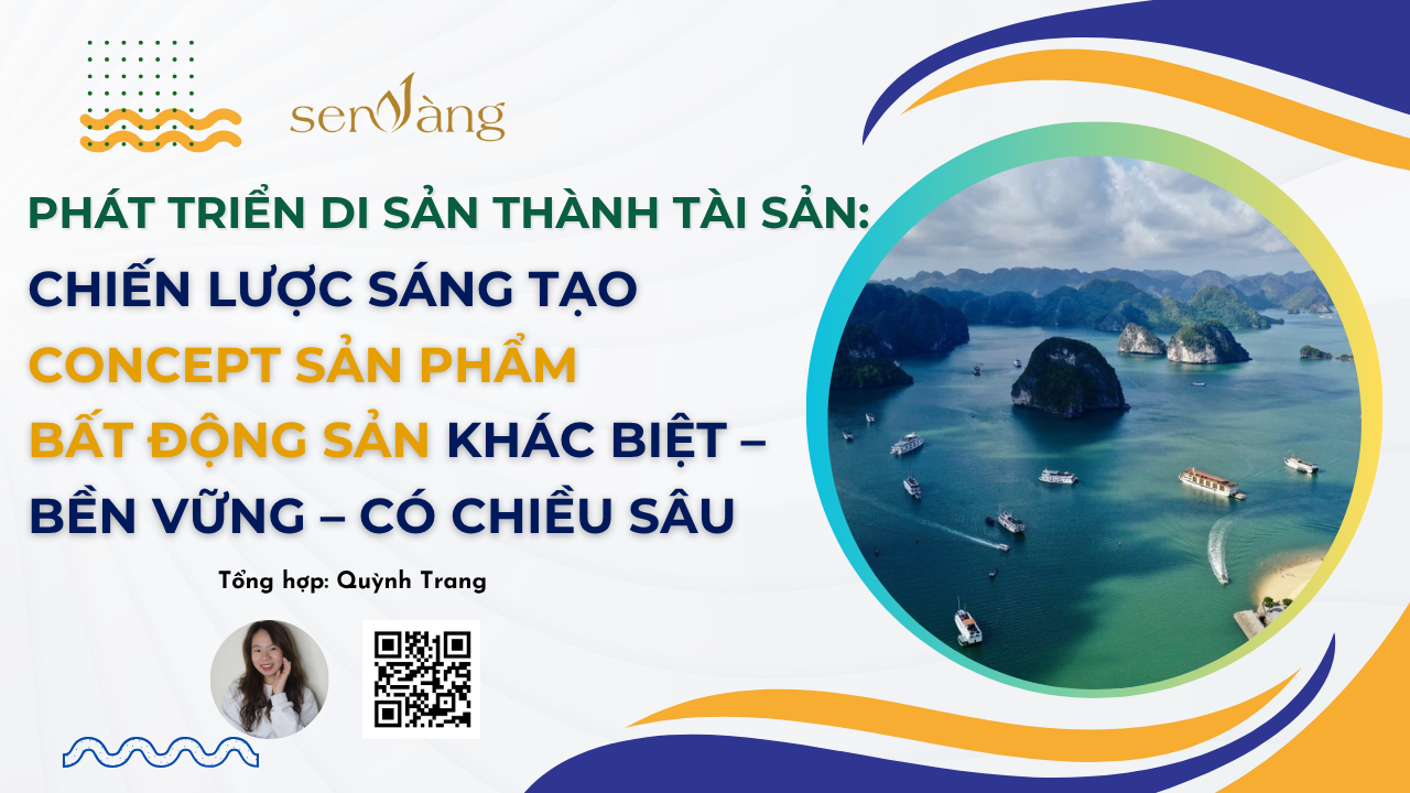 Phát triển di sản thành tài sản: Chiến lược sáng tạo Concept sản phẩm bất động sản khác biệt – bền vững – có chiều sâu