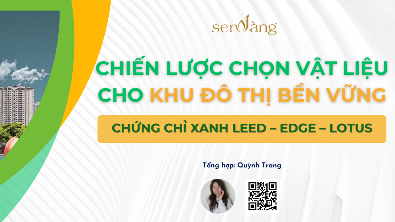 Chứng chỉ xanh LEED – EDGE – LOTUS và chiến lược chọn vật liệu cho khu đô thị bền vững