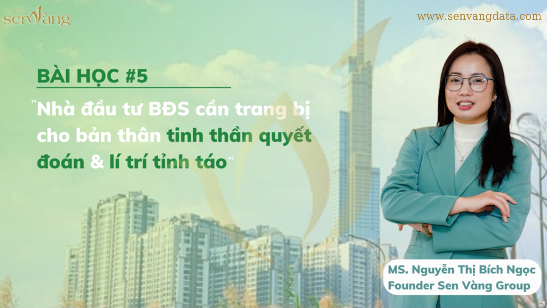 Bài học 5: Tính quyết đoán và lý trí là hành trang cần thiết cho các nhà đầu tư - Ms. Nguyễn Thị Bích Ngọc. Founder Sen Vàng Group.