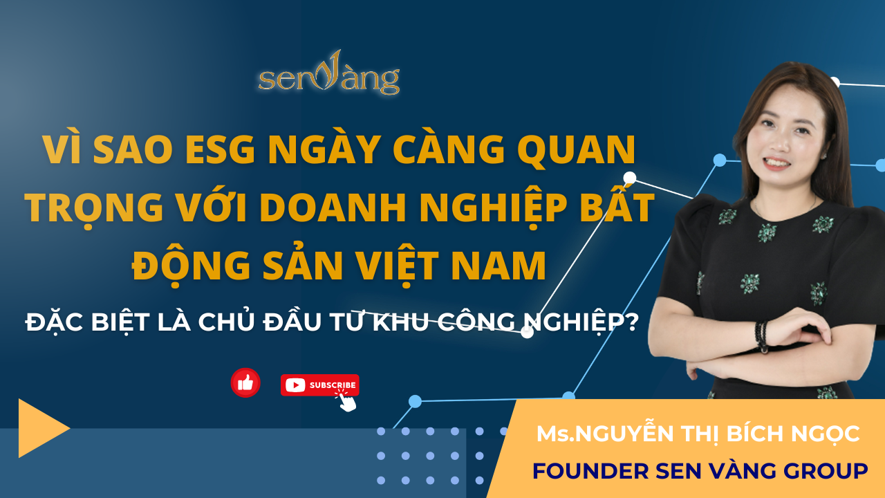 Vì sao ESG ngày càng quan trọng với doanh nghiệp bất động sản Việt Nam, đặc biệt là chủ đầu tư khu công nghiệp?
