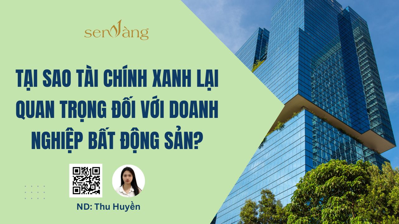 Tại sao Tài chính xanh lại quan trọng đối với doanh nghiệp Bất động sản