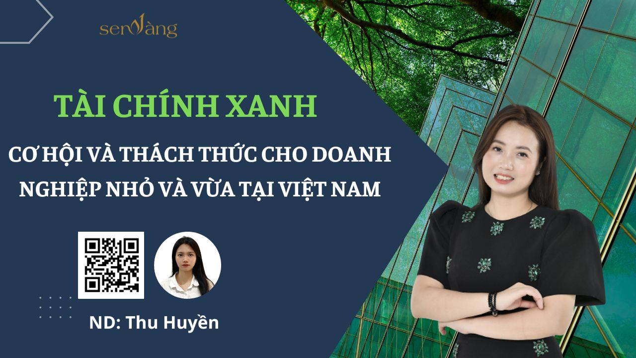 Tài chính xanh: Cơ hội và thách thức cho doanh nghiệp nhỏ và vừa tại Việt Nam